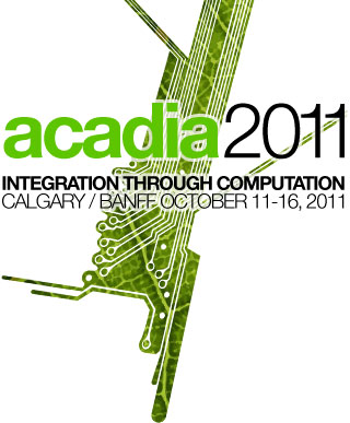 ACADIA 2011 - Integration through computation - Calgary / Banff October 11-16 2011