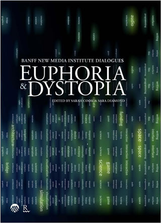 Euphoria & Dystopia: Banff New Media Institute Dialogues
